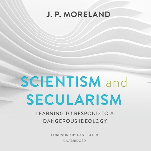 J. P. Moreland - Scientism and Secularism, Ljudbok