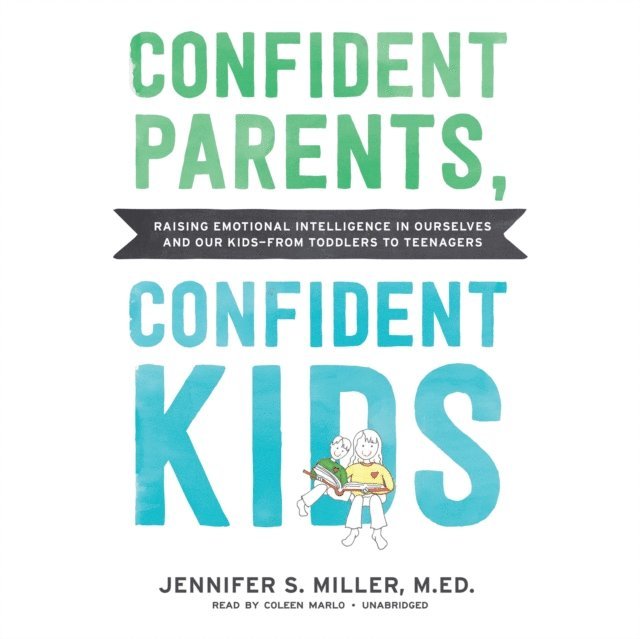 Jennifer S. Miller M.Ed - Confident Parents, Confident Kids, Ljudbok