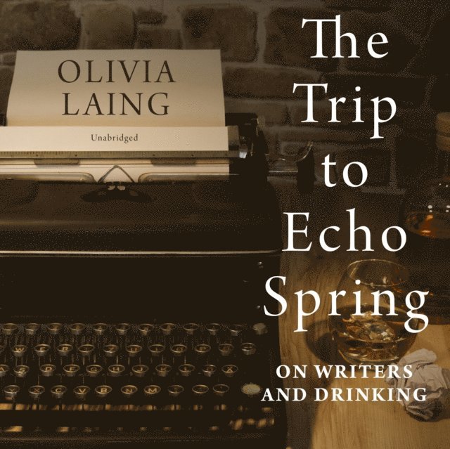 Olivia Laing - Trip to Echo Spring, Ljudbok