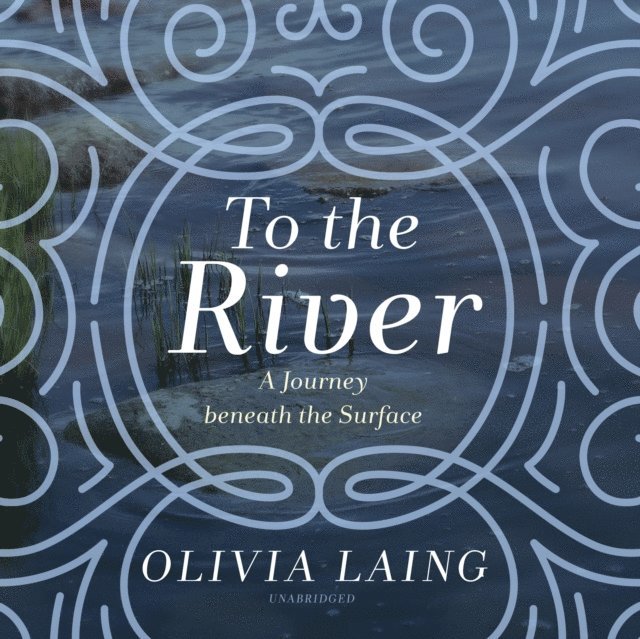 Olivia Laing - To the River, Ljudbok
