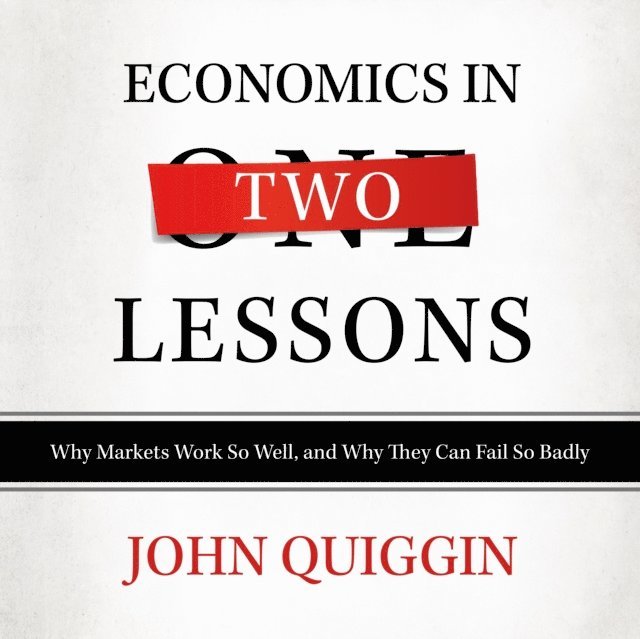 John Quiggin - Economics in Two Lessons, Ljudbok
