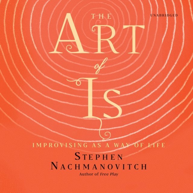 Stephen Nachmanovitch - Art of Is, Ljudbok
