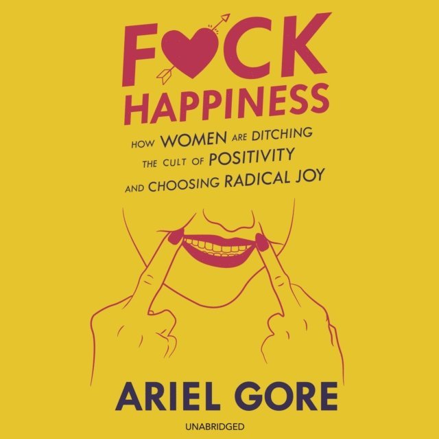 Ariel Gore - F*ck Happiness, Ljudbok