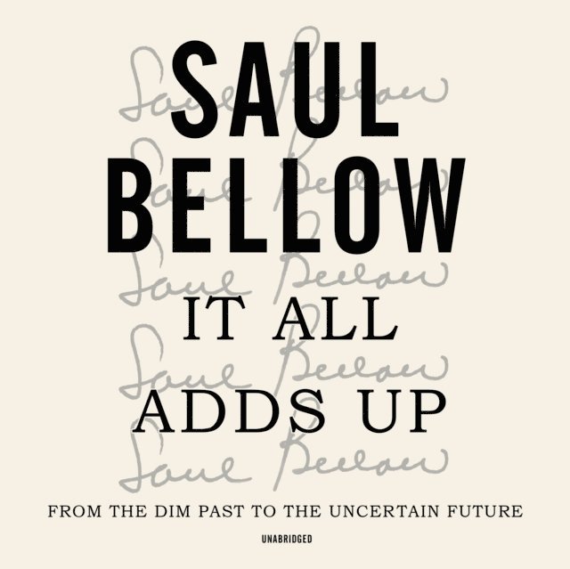Saul Bellow - It All Adds Up, Ljudbok