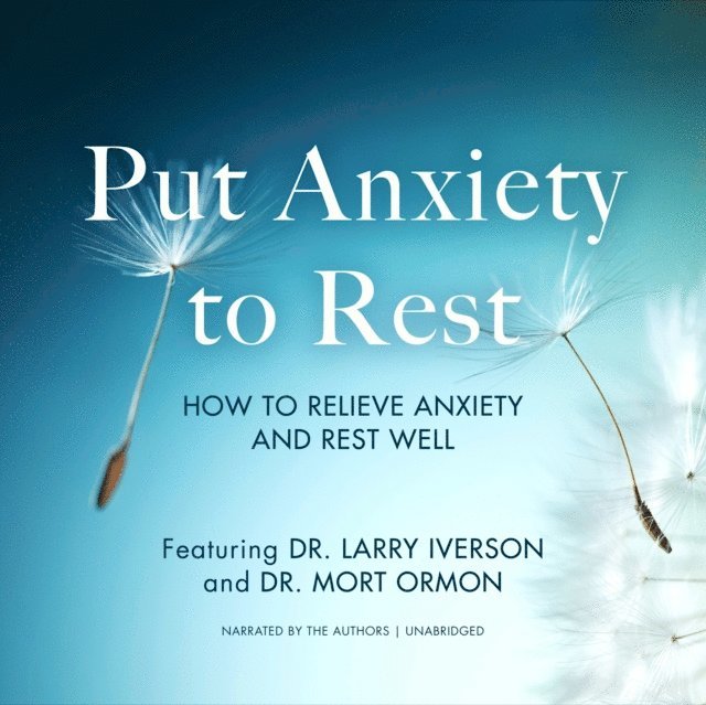 Dr. Larry Iverson - Put Anxiety to Rest, Ljudbok