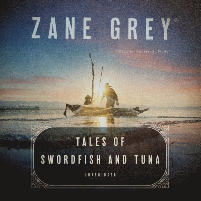 Zane Grey - Tales of Swordfish and Tuna, Ljudbok
