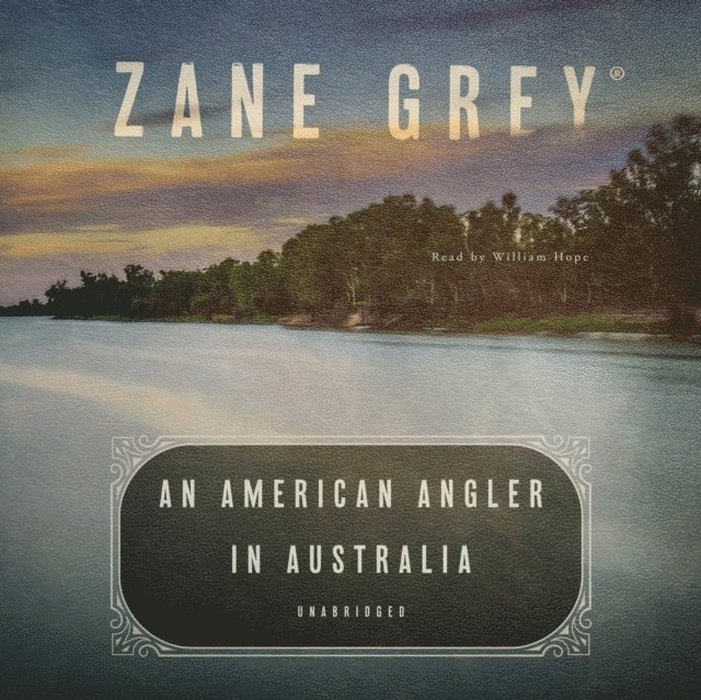 Zane Grey - American Angler in Australia, Ljudbok