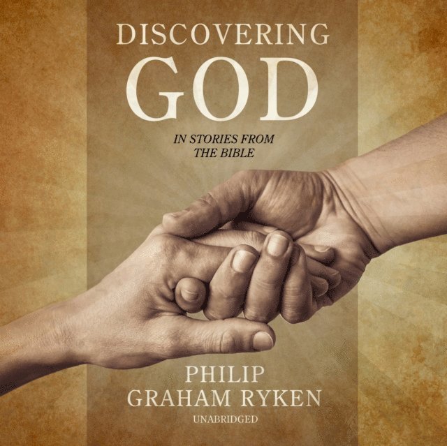 Philip Graham Ryken - Discovering God in Stories from the Bible, Ljudbok