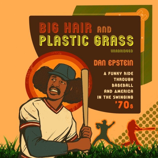 Dan Epstein - Big Hair and Plastic Grass, Ljudbok