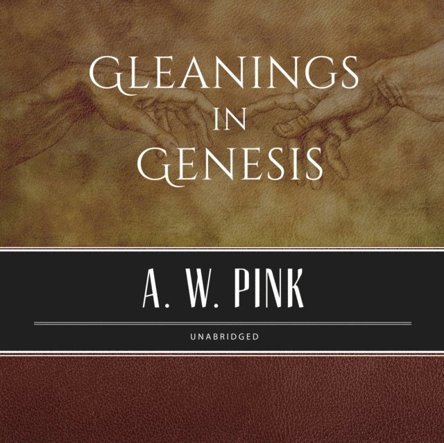 Arthur W. Pink - Gleanings in Genesis, Ljudbok