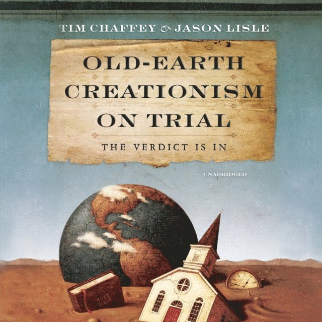 Jason Lisle, Tim Chaffey - Old-Earth Creationism on Trial, Ljudbok