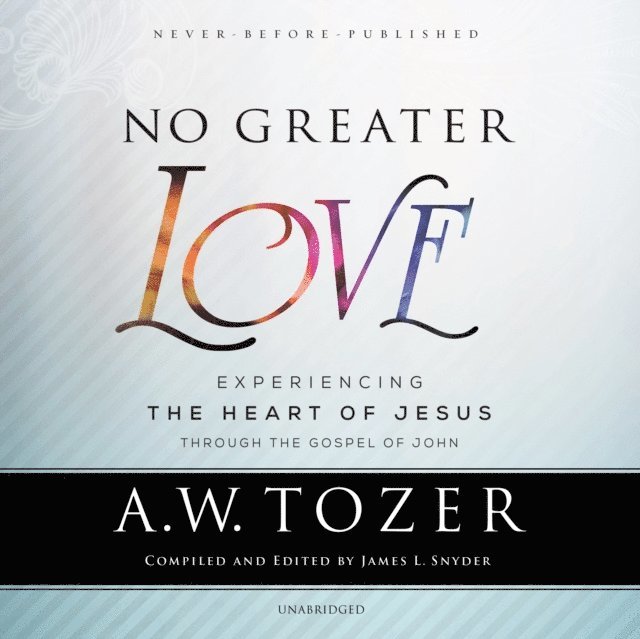 A. W. Tozer, James L. Snyder - No Greater Love, Ljudbok