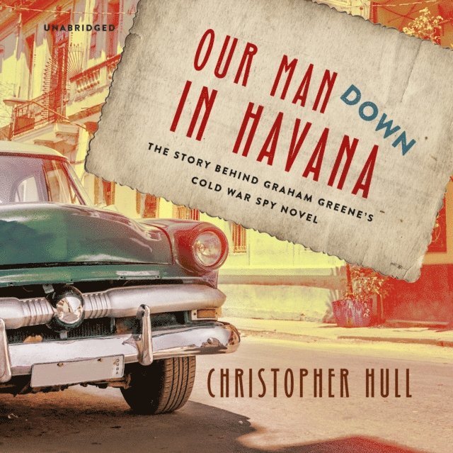 Christopher Hull - Our Man Down in Havana, Ljudbok