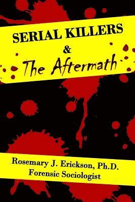 Rosemary J. Erickson - Serial Killers and the Aftermath, Häftad