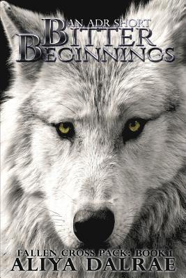 Aliya Dalrae - Bitter Beginnings: Fallen Cross Pack Series: Book One, Häftad. Tillgänglighet: Lägg i varukorg