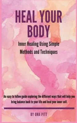 Una Pitt - Heal Your Body: Inner Healing Using Simple Methods and Techniques, Häftad. Tillgänglighet: Lägg i varukorg