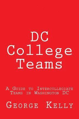 George Kelly - DC College Teams: A Guide to Intercollegiate Teams in Washington DC, Häftad. Tillgänglighet: Lägg i varukorg