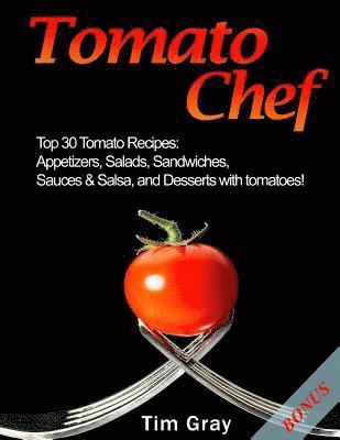 Tim Gray - Tomato Chef: Top 30 Tomato Recipes: Appetizers, Salads, Sandwiches, Sauces & Salsa, and Desserts with tomatoes!, Häftad. Tillgänglighet: Lägg i varukorg