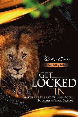 Kelly Cole - Get Locked-In: Mastering the Art of Laser Focus to Achieve Your Dreams, Häftad. Tillgänglighet: Lägg i varukorg