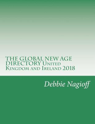 Debbie Nagioff - THE GLOBAL NEW AGE DIRECTORY United Kingdom and Ireland 2018, Häftad. Tillgänglighet: Lägg i varukorg