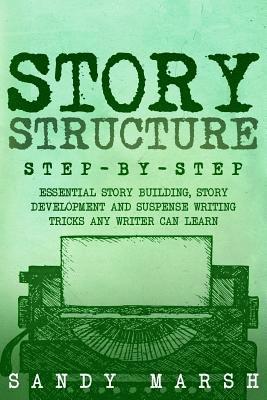 Sandy Marsh - Story Structure: Step-by-Step - Essential Story Building, Story Development and Suspense Writing Tricks Any Writer Can Learn, Häftad. Tillgänglighet: Lägg i varukorg
