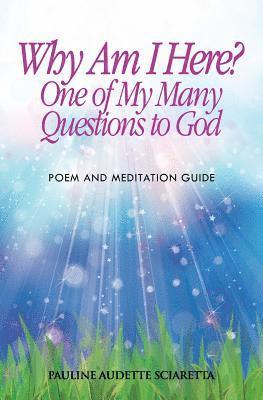 Pauline Audette Sciaretta, Ann N. Videan - Why Am I Here? One of My Many Questions to God: Poem and Guide to Meditation, Häftad. Tillgänglighet: Lägg i varukorg