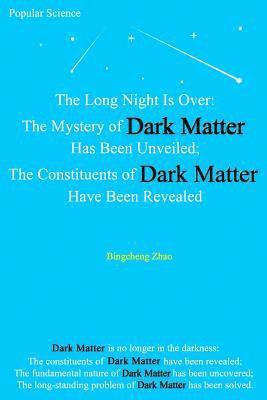 Bingcheng Zhao - The Long Night Is Over: The Mystery of Dark Matter Has Been Unveiled; The Constituents of Dark Matter Have Been Revealed, Häftad. Tillgänglighet: Lägg i varukorg