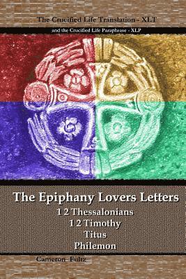 Cameron Fultz - The Epiphany Lovers Letters: Crucified Life translations of 1 2 Thessalonians 1 2 Timothy Titus Philemon, Häftad. Tillgänglighet: Lägg i varukorg