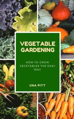 Una Pitt - Vegetable Gardening: How to Grow Vegetables the Easy Way, Häftad. Tillgänglighet: Lägg i varukorg