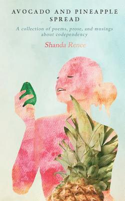 Shanda Renee - Avocado and Pineapple Spread: A collection of poems, prose, and musings about codependency, Häftad. Tillgänglighet: Lägg i varukorg