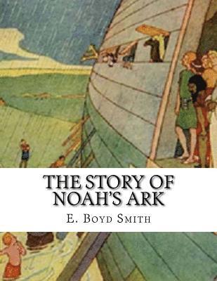 E. Boyd Smith - The Story of Noah's Ark: E. Boyd Smith, Häftad. Tillgänglighet: Lägg i varukorg