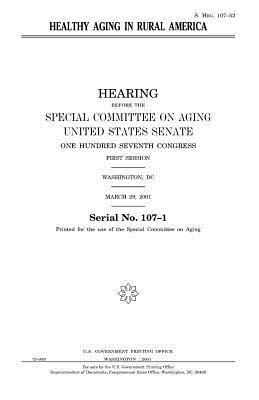 United States Senate, Special Committee on Aging - Healthy aging in rural America, Häftad. Tillgänglighet: Lägg i varukorg