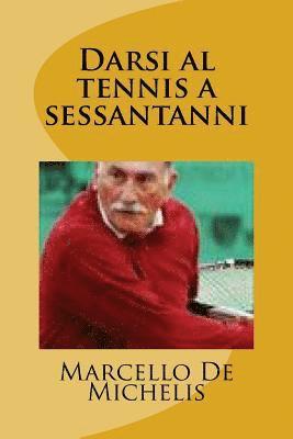 Marcello De Michelis - Darsi Al Tennis a Sessantanni, Häftad. Tillgänglighet: Lägg i varukorg