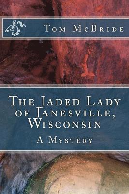 Tom McBride - The Jaded Lady of Janesville, Wisconsin: A Mystery, Häftad. Tillgänglighet: Lägg i varukorg