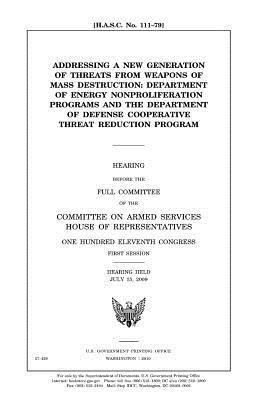 United States House of Representatives, Committee on Armed Services - Addressing a new generation of threats from weapons of mass destruction: Department of Energy nonproliferation programs and the Department of Defense, Häftad