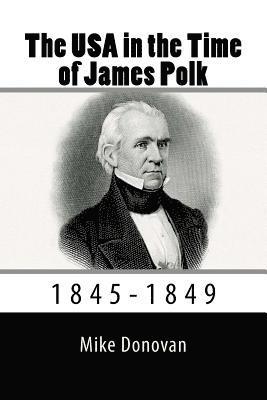 Mike Donovan - The USA in the Time of James Polk: 1845-1849, Häftad. Tillgänglighet: Lägg i varukorg
