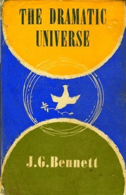 J. G. Bennett - The Dramatic Universe: Volume 1: The Foundations of Natural Philosophy, Häftad