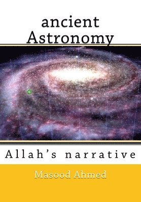 Masood Ahmed - ancient Astronomy-Allah's narrative, Häftad. Tillgänglighet: Lägg i varukorg