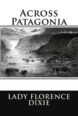 Lady Florence Dixie - Across Patagonia, Häftad. Tillgänglighet: Lägg i varukorg