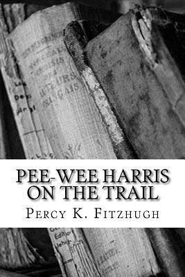 Percy K. Fitzhugh - Pee-wee Harris on the Trail, Häftad