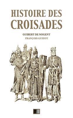 François Guizot, Guibert De Nogent - Histoire des croisades: Édition intégrale - Huit Livres, Häftad. Tillgänglighet: Lägg i varukorg