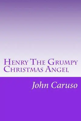 John Caruso - Henry The Grumpy Christmas Angel: Reviving the Story, Glory, and Spirit of Christmas, Häftad. Tillgänglighet: Lägg i varukorg