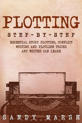 Sandy Marsh - Plotting: Step-by-Step - Essential Story Plotting, Conflict Writing and Plotline Tricks Any Writer Can Learn, Häftad. Tillgänglighet: Lägg i varukorg