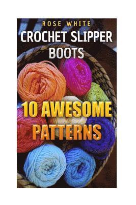 Rose White - Crochet Slipper Boots: 10 Awesome Patterns: (Crochet Stitches, Crochet Patterns), Häftad. Tillgänglighet: Lägg i varukorg