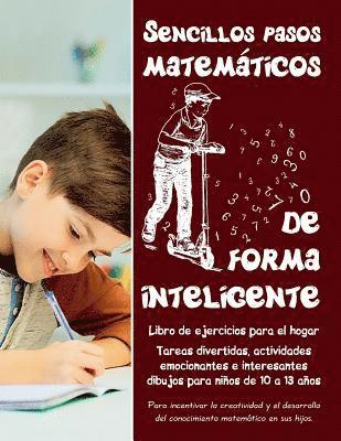 Jane Zubrytska, Feodor Zubrytsky - Sencillos pasos matemáticos de forma inteligente: Tareas divertidas, actividades emocionantes e interesantes dibujos para niños de 10 a 13 años - Libr, Häftad. Tillgänglighet: Lägg i varukorg