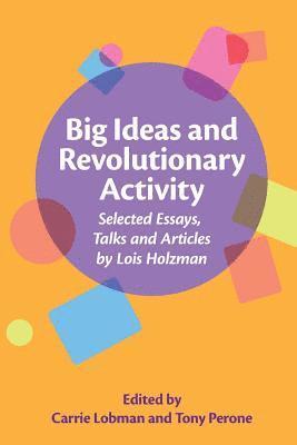 Tony Perone, Carrie Lobman - Big Ideas and Revolutionary Activity: Selected Essays, Talks and Articles by Lois Holzman, Häftad. Tillgänglighet: Lägg i varukorg