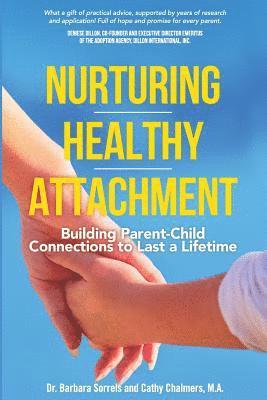 Cathy Chalmers M. a., Barbara Sorrels - Nurturing Healthy Attachment: Building Parent-Child Connections to Last a Lifetime, Häftad. Tillgänglighet: Lägg i varukorg