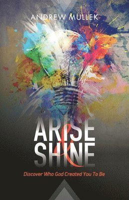Andrew Mullek - Arise and Shine: Discover Who God Created You to Be, Häftad. Tillgänglighet: Lägg i varukorg
