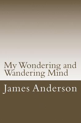 James H. Anderson - My Wondering and Wandering Mind, Häftad. Tillgänglighet: Lägg i varukorg