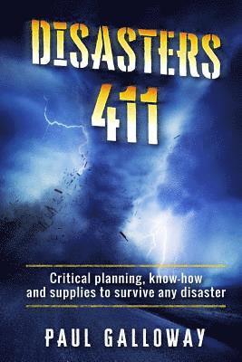 Paul Galloway - Disasters 411: Critical Planning; Know How and Supplies To Survive Any Disaster, Häftad
